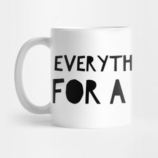 Everything happens for a reason Mug